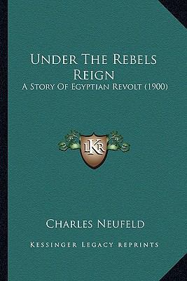 Under The Rebels Reign: A Story Of Egyptian Rev... 116398437X Book Cover