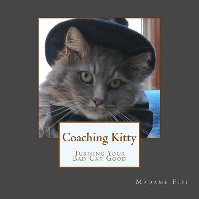 Coaching Kitty: Turning Your Bad Cat Good 1974062791 Book Cover