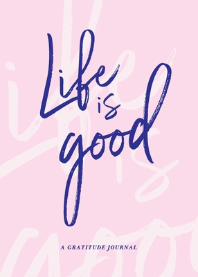 Life is Good: A Gratitude Journal 1734025638 Book Cover