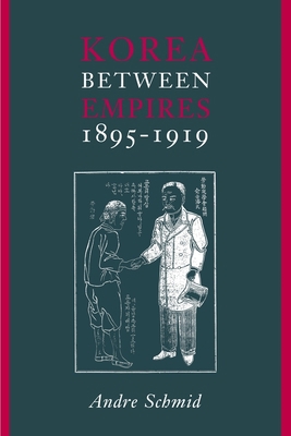 Korea Between Empires, 1895-1919 0231125380 Book Cover