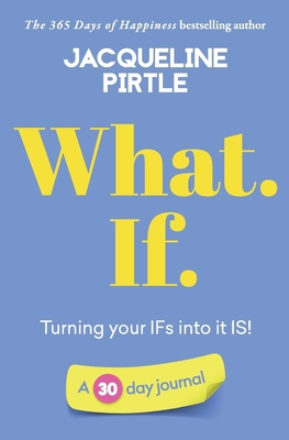 What. If. - Turning your IFs into it IS: A 30 d... 1955059020 Book Cover