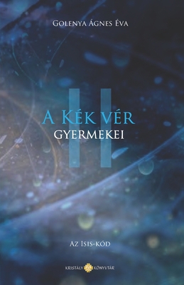 A Kék Vér Gyermekei: AZ Isis-Kód B08P3JTNM1 Book Cover