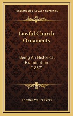 Lawful Church Ornaments: Being an Historical Ex... 1164466127 Book Cover