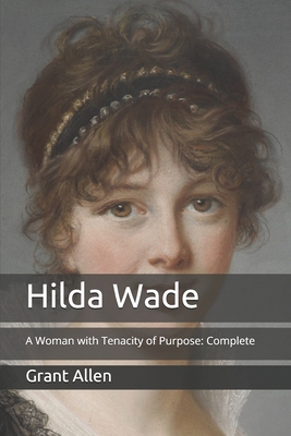 Hilda Wade: A Woman with Tenacity of Purpose: C... B08WZ3THLF Book Cover