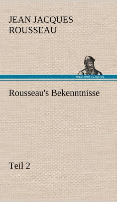 Rousseau's Bekenntnisse, Teil 2 [German] 384726589X Book Cover