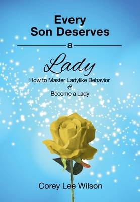 Every Son Deserves a Lady: How to Master Ladyli... 0984749039 Book Cover