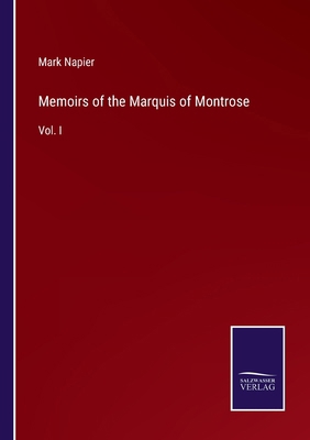 Memoirs of the Marquis of Montrose: Vol. I 3375177429 Book Cover