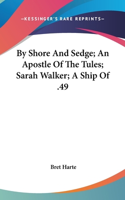 By Shore And Sedge; An Apostle Of The Tules; Sa... 0548338248 Book Cover