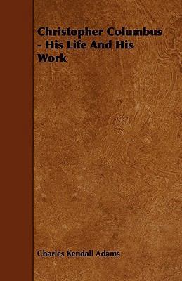 Christopher Columbus - His Life And His Work 1444687077 Book Cover