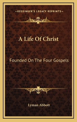 A Life of Christ: Founded on the Four Gospels 1163404861 Book Cover