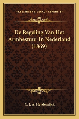 De Regeling Van Het Armbestuur In Nederland (1869) [Dutch] 1167449797 Book Cover