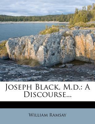 Joseph Black, M.D.: A Discourse... 1274434750 Book Cover