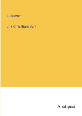 Life of William Burr 3382114968 Book Cover