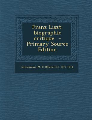 Franz Liszt; Biographie Critique - Primary Sour... [French] 1293769932 Book Cover
