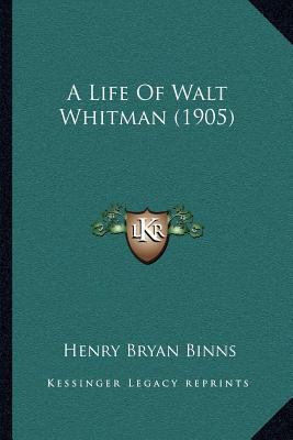 A Life Of Walt Whitman (1905) 1165940817 Book Cover