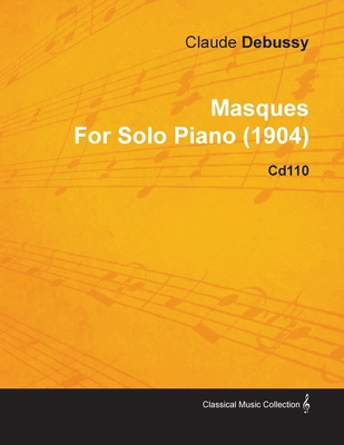 Masques by Claude Debussy for Solo Piano (1904)... 144651613X Book Cover