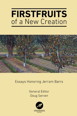 Firstfruits of a New Creation: Essays in Honor ... 1734018100 Book Cover