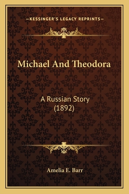 Michael And Theodora: A Russian Story (1892) 1163936758 Book Cover