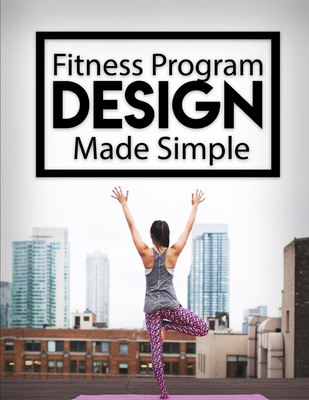 Fitness Program Design Made Simple B08SB6S5FJ Book Cover