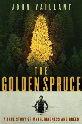 The Golden Spruce: A True Story of Myth, Madnes... 067697645X Book Cover