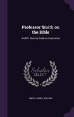 Professor Smith on the Bible: And Dr. Marcus Do... 1355417228 Book Cover