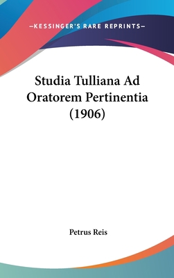 Studia Tulliana Ad Oratorem Pertinentia (1906) [Latin] 1161825894 Book Cover