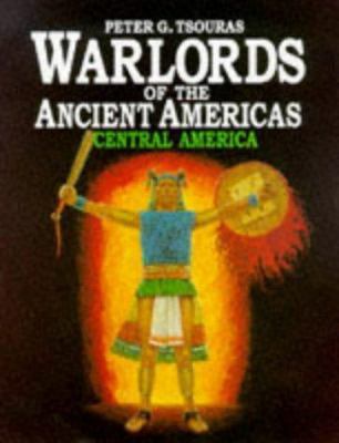 Warlords of the Ancient Americas: Central America 1854094742 Book Cover