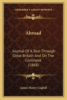 Abroad: Journal Of A Tour Through Great Britain... 1165275082 Book Cover