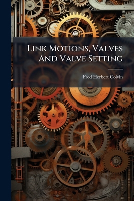 Link Motions, Valves And Valve Setting 1271054620 Book Cover