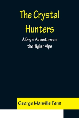 The Crystal Hunters; A Boy's Adventures in the ... 9356150400 Book Cover