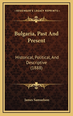 Bulgaria, Past And Present: Historical, Politic... 1165359146 Book Cover