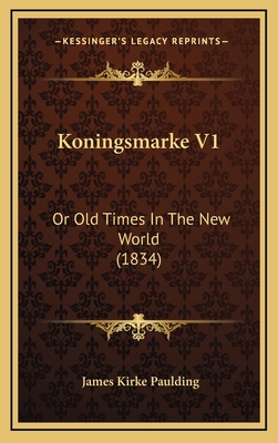 Koningsmarke V1: Or Old Times in the New World ... 1164281224 Book Cover