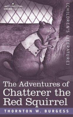 The Adventures of Chatterer the Red Squirrel 1596057831 Book Cover