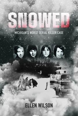Snowed: Michigan's Worst Serial Killer Case 0989708365 Book Cover