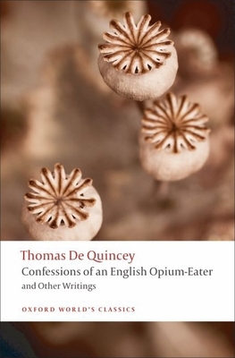 Confessions of an English Opium-Eater: And Othe... 0199537933 Book Cover