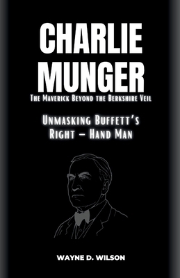 CHARLIE MUNGER - Unmasking Buffett's Right - Ha... B0CP8BNBJK Book Cover