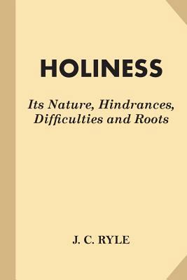 Holiness: Its Nature, Hindrances, Difficulties ... 1542969255 Book Cover