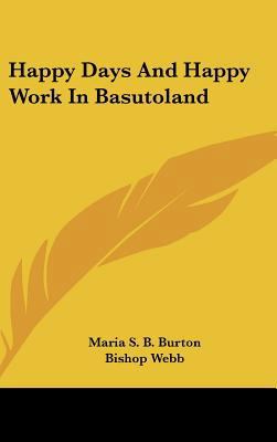 Happy Days and Happy Work in Basutoland 1161652094 Book Cover