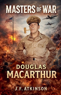 Masters of War: Douglas MacArthur B0GDFJY6BH Book Cover