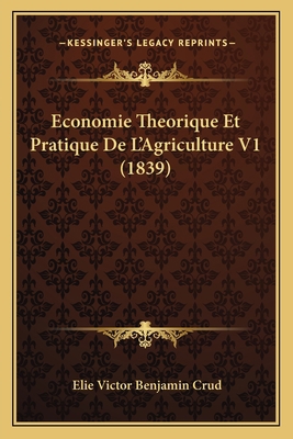 Economie Theorique Et Pratique De L'Agriculture... [French] 1168466326 Book Cover