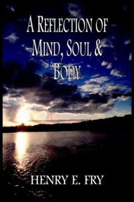 A Reflection of Mind, Soul & Body 1418476242 Book Cover