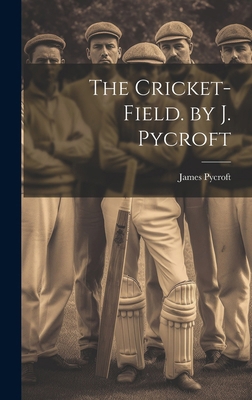 The Cricket-Field. by J. Pycroft 1019550139 Book Cover