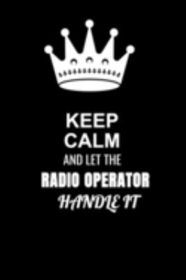 Keep Calm and Let the Radio operator Handle It: Blank Lined 6x9 100 Pages Radio operator quote Journal/Notebooks as Gift for Your friend, coworker, Spouse, Dad Or Any Radio operator