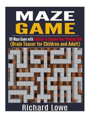 Maze Game: 101 Maze Game with Solution to Sharpen Your Thinking Skill (Brain Teaser for Children and Adult) 1533511403 Book Cover