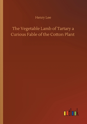 The Vegetable Lamb of Tartary a Curious Fable o... 3752409126 Book Cover