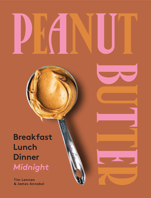 Peanut Butter: Breakfast, Lunch & Dinner 1743795750 Book Cover