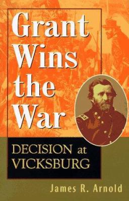 Grant Wins the War: Decision at Vicksburg 0471157279 Book Cover