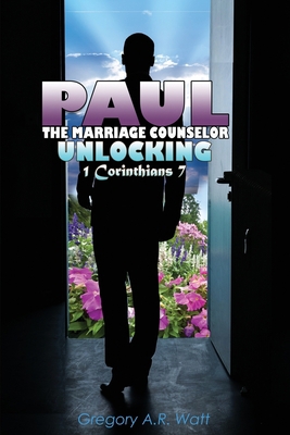 Paul the Marriage Counselor: Unlocking 1 Corint... B0BKQ1V5ZJ Book Cover