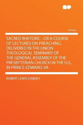 Sacred Rhetoric: Or a Course of Lectures on Pre... 1290361711 Book Cover