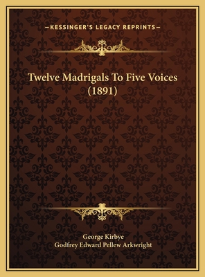 Twelve Madrigals To Five Voices (1891) 1169702120 Book Cover